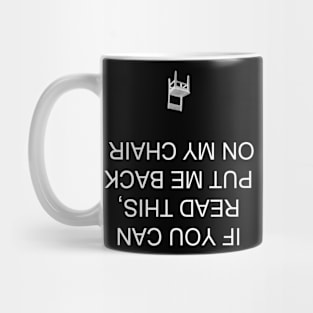 If you can read this, put me back on my chair Mug